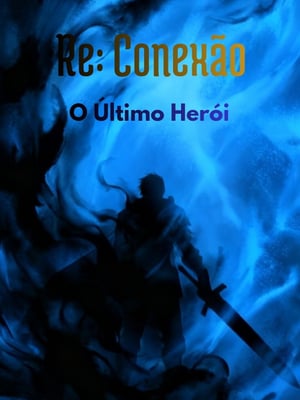 Re:Conexão — O Último Herói