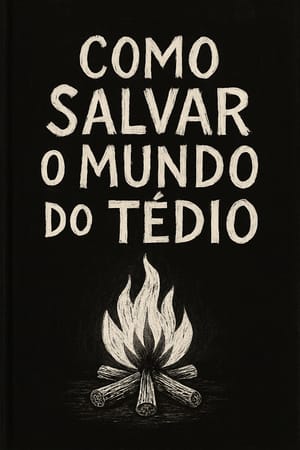 Como Salvar o Mundo do Tédio