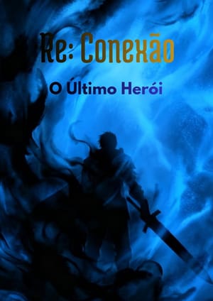 Re:Conexão — O Último Herói